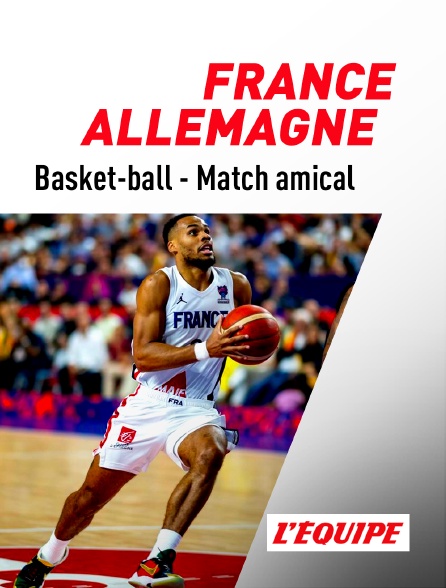 L'Equipe - Basket - Match amical : France / Allemagne
