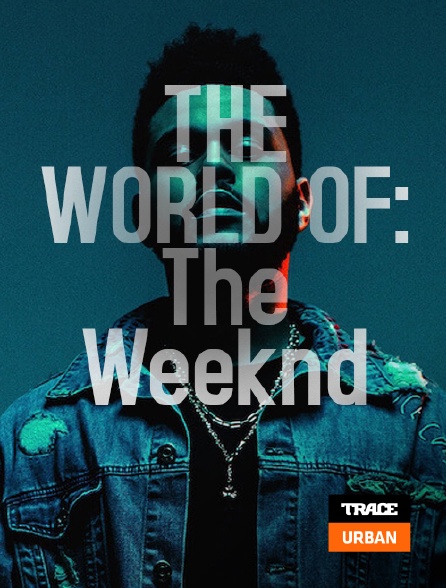 Trace Urban - THE WORLD OF: The Weeknd
