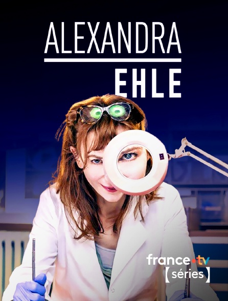 France TV Séries - Alexandra Ehle en replay