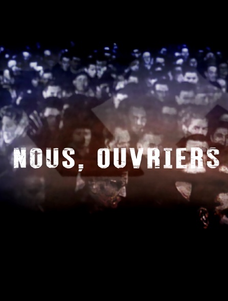 Nous, Ouvriers…