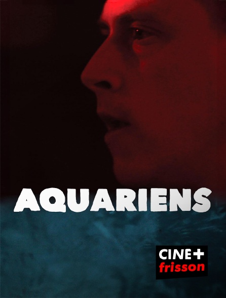 CINE+ Frisson - Aquariens