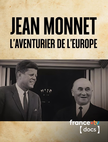 France TV Docs - Jean Monnet, l'aventurier de l'Europe