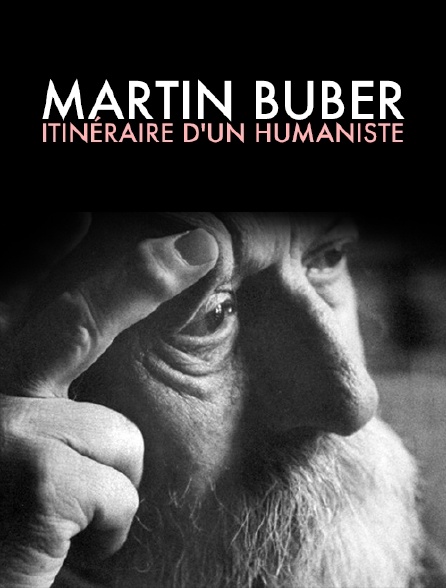 Martin Buber, itinéraire d'un humaniste