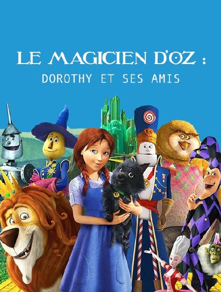 Le magicien d'Oz : Dorothy et ses amis