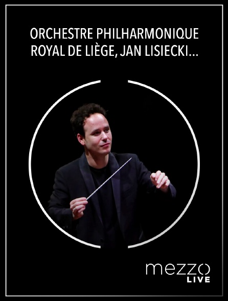 Mezzo Live HD - Orchestre Philharmonique Royal de Liège, Jan Lisiecki, Gergely Madaras