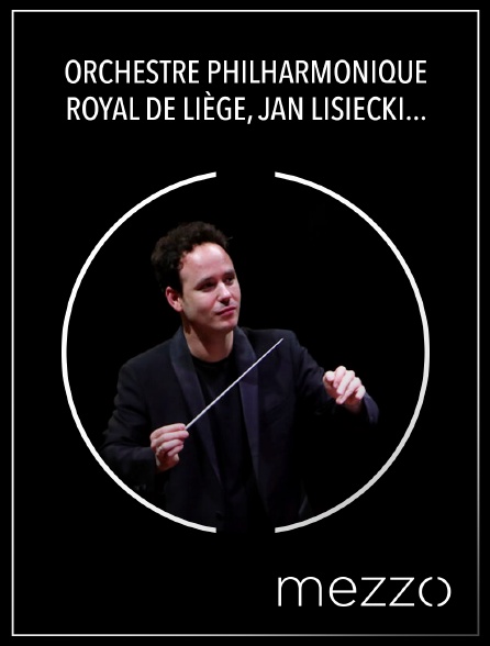 Mezzo - Orchestre Philharmonique Royal de Liège, Jan Lisiecki, Gergely Madaras