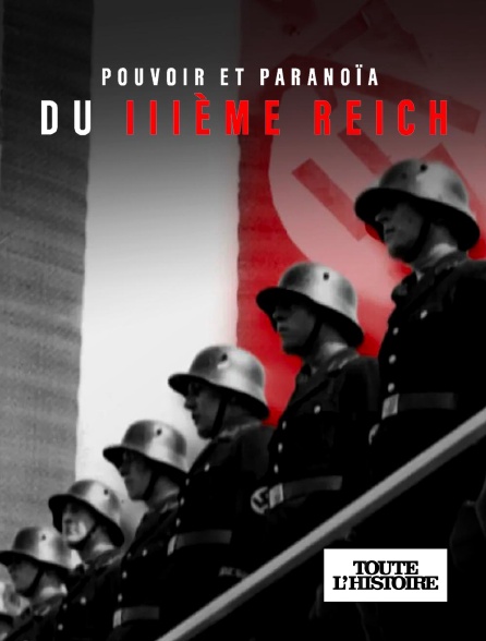Toute l'Histoire - Pouvoir et paranoïa du IIIe Reich