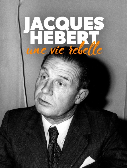 Jacques Hébert, une vie rebelle