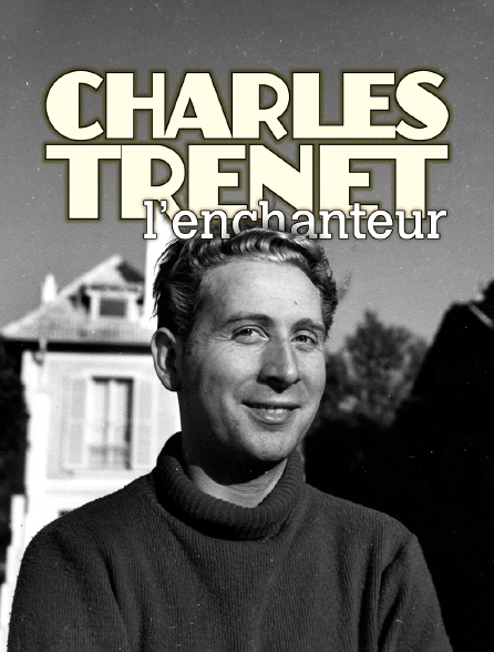 Charles Trenet l'enchanteur