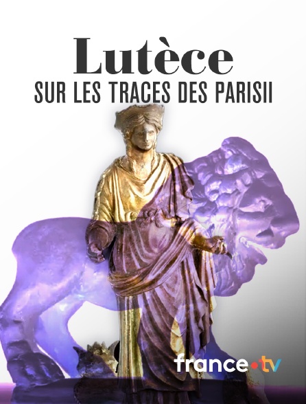 france.tv - Lutèce, sur les traces des Parisii