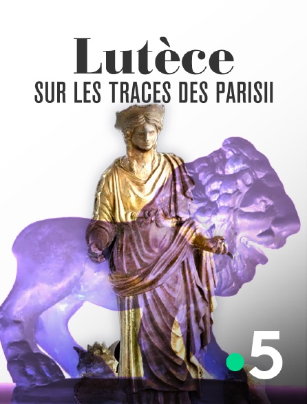 France 5 - Lutèce, sur les traces des Parisii