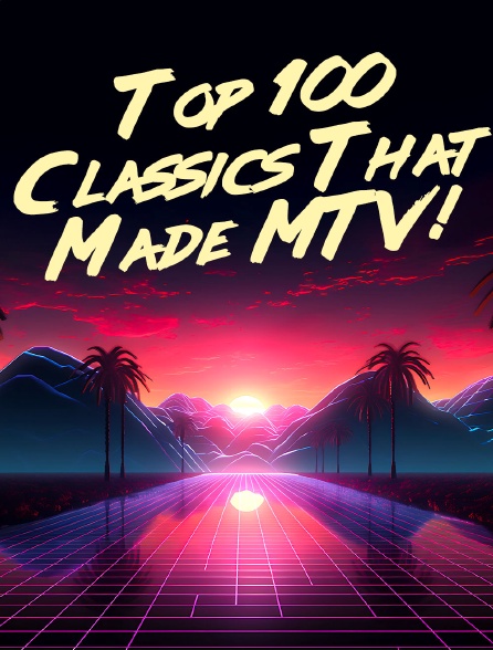 Top 100 Classics That Made MTV!