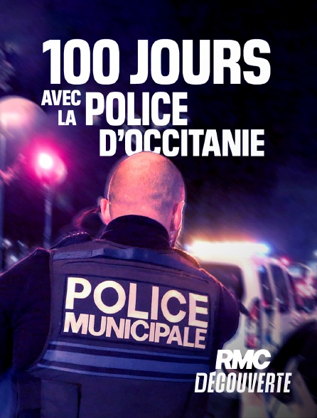 RMC Découverte - 100 jours avec la police d'Occitanie