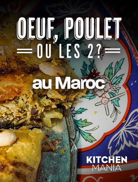KITCHEN MANIA - Oeuf, poulet ou les 2 ? : au Maroc