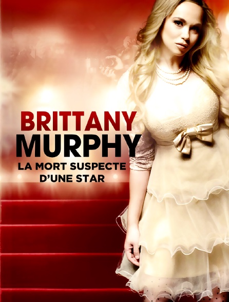 Brittany Murphy : la mort suspecte d'une star