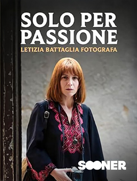 Sooner - Solo per passione - Letizia battaglia photographe
