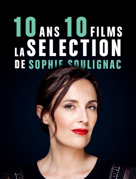 10 ans / 10 films - la sélection de Sophie Soulignac