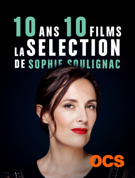 OCS - 10 ans / 10 films - la sélection de Sophie Soulignac