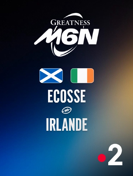 France 2 - Rugby - Tournoi des Six Nations : Ecosse / Irlande