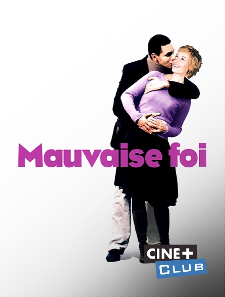 Ciné+ Club - Mauvaise foi