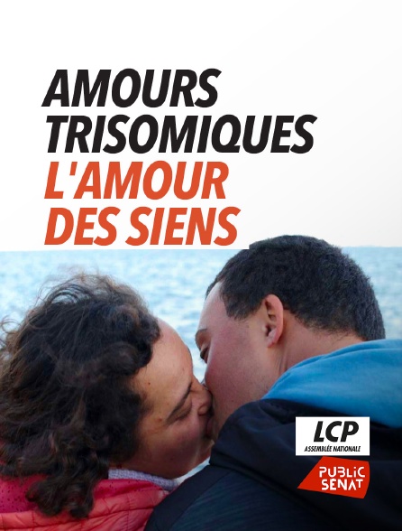 LCP Public Sénat - Amours trisomiques, l'amour des siens