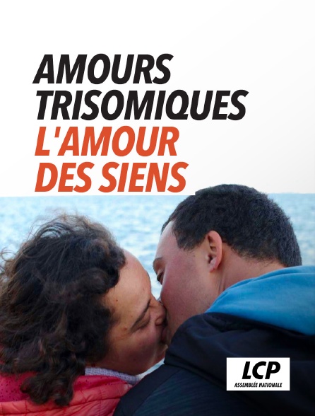 LCP 100% - Amours trisomiques, l'amour des siens