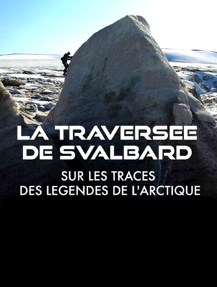 La traversée de Svalbard : Sur les traces des légendes de l'Arctique