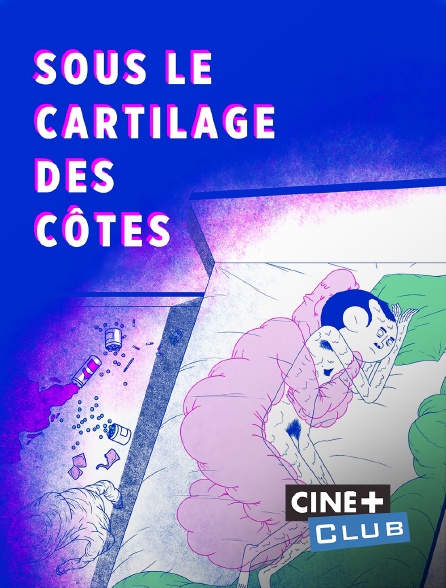 Ciné+ Club - Sous le cartilage des côtes