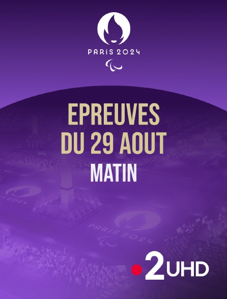 France 2 UHD - Paris 2024 - Epreuves du 29 août : session du matin