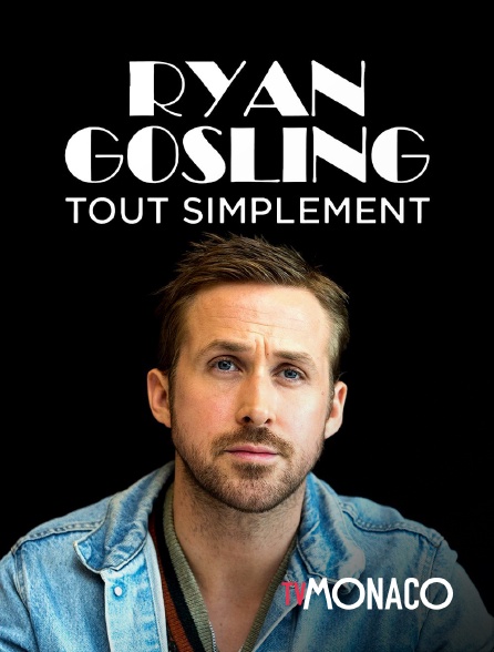 TV Monaco - Ryan Gosling, tout simplement