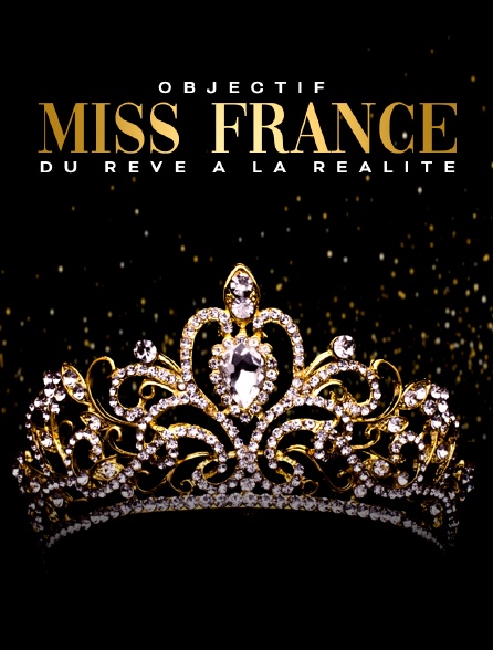 Objectif Miss France : du rêve à la réalité