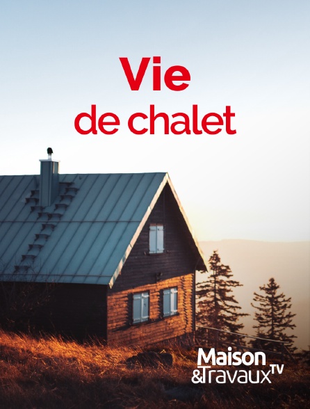 Maison & Travaux - Vie de chalet