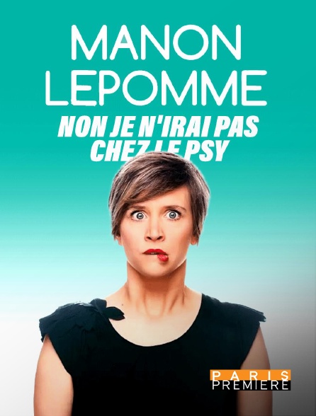 Paris Première - Manon Lepomme - Non, je n'irai pas chez le psy !