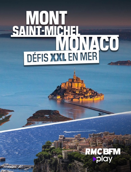 RMC BFM Play - Mont-Saint-Michel, Monaco : défis XXL en mer