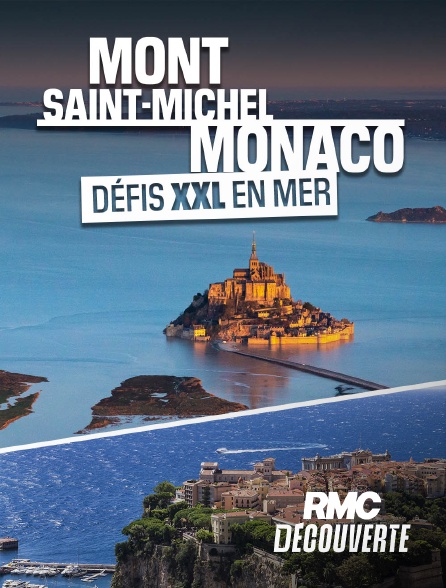 RMC Découverte - Mont-Saint-Michel, Monaco : défis XXL en mer