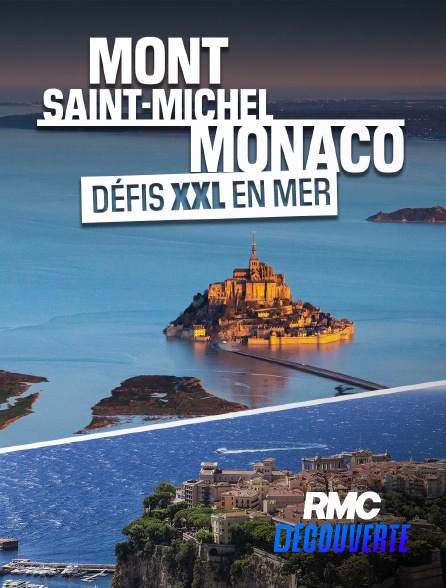 RMC Découverte - Mont-Saint-Michel, Monaco : défis XXL en mer en replay