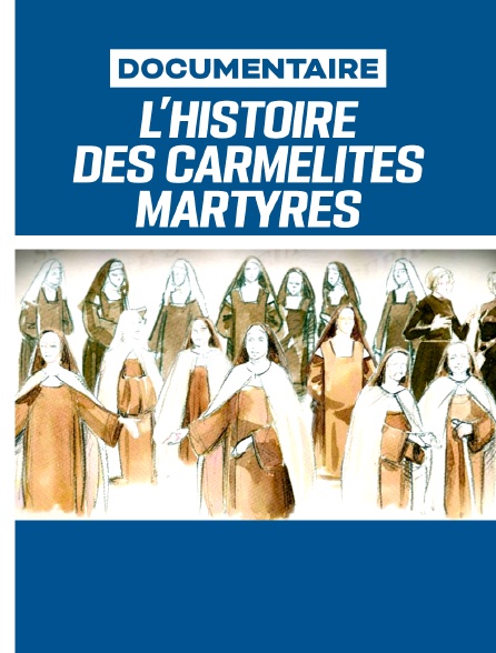 Bienheureuses - La Véritable histoire des Carmélites martyres de Compiègne