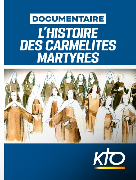 KTO - Bienheureuses - La Véritable histoire des Carmélites martyres de Compiègne