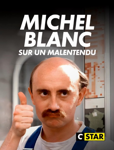 CSTAR - Michel Blanc, sur un malentendu