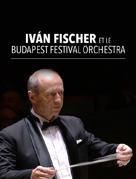 Iván Fischer et le Budapest Festival Orchestra