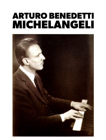 Arturo Benedetti Michelangeli : un pianiste d'exception