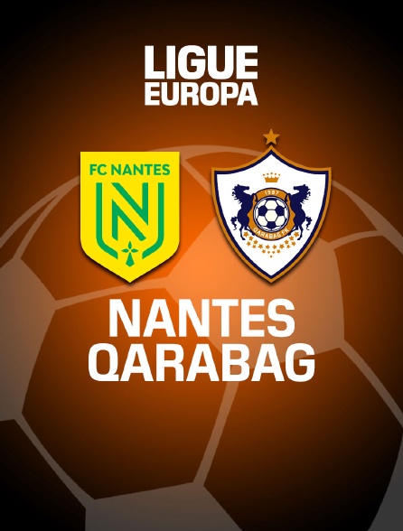 Football - Ligue Europa : Nantes / Qarabag en Streaming 