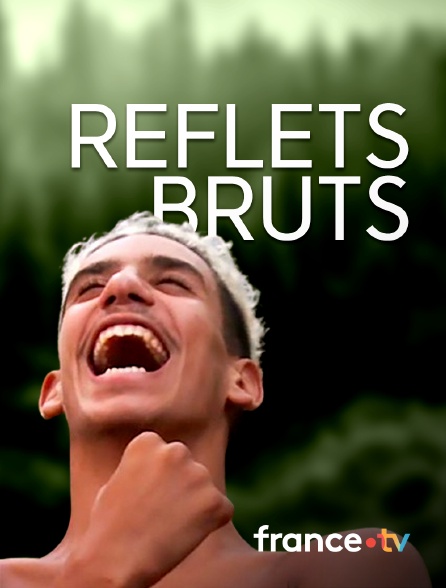 france.tv - Reflets bruts