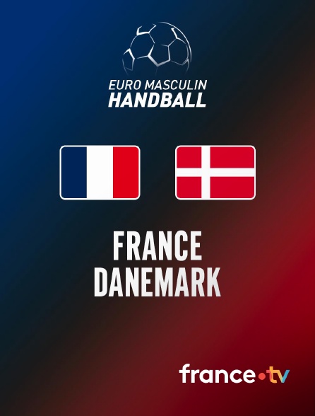 france.tv - Handball - Euro masculin : France / Danemark en replay