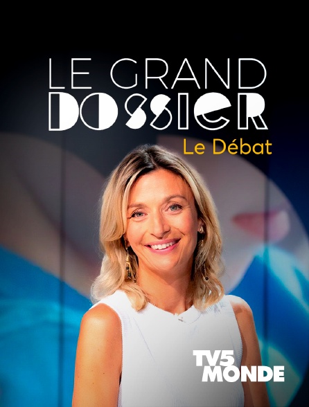 TV5MONDE - Le grand dossier - Le débat