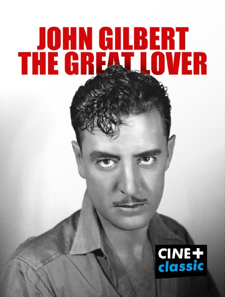 CINE+ Classic - John Gilbert, the Great Lover