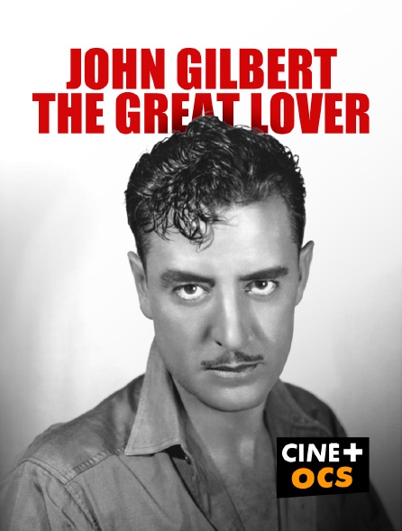 CINÉ Cinéma - John Gilbert, The Great Lover