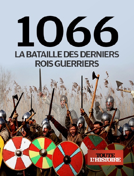 Toute l'Histoire - 1066, la bataille des derniers rois guerriers