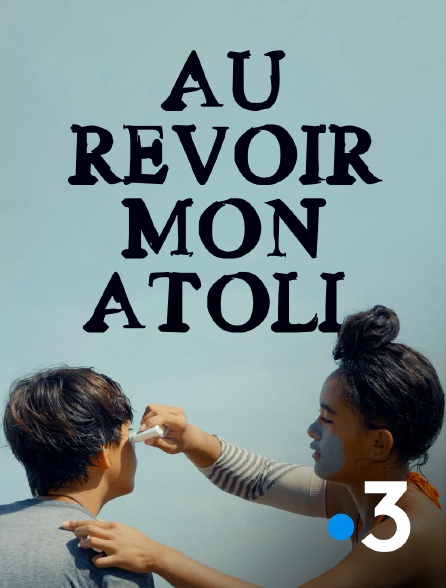France 3 - Au revoir mon atoll
