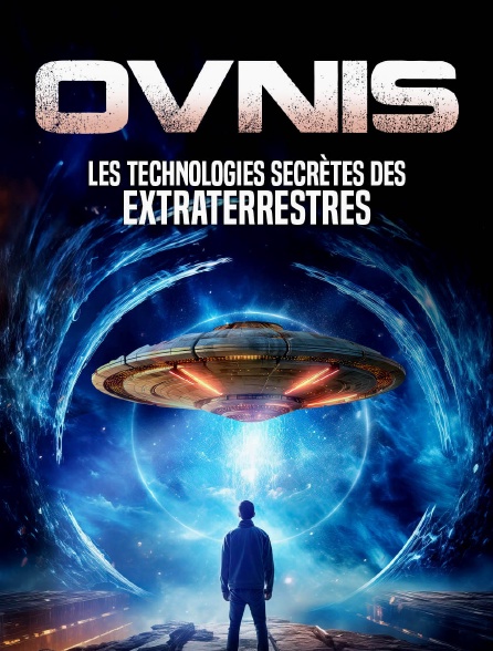 OVNIS : Les technologies secrètes des extraterrestres
